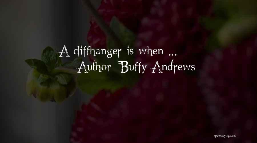 Buffy Andrews Quotes: A Cliffhanger Is When ...