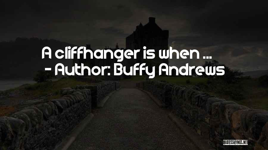Buffy Andrews Quotes: A Cliffhanger Is When ...