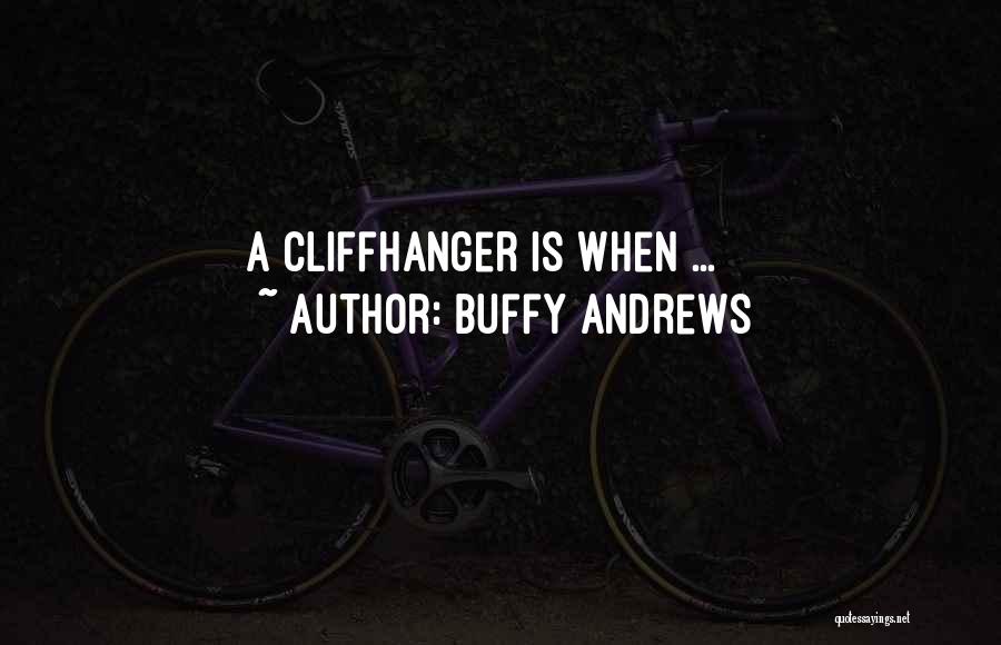 Buffy Andrews Quotes: A Cliffhanger Is When ...