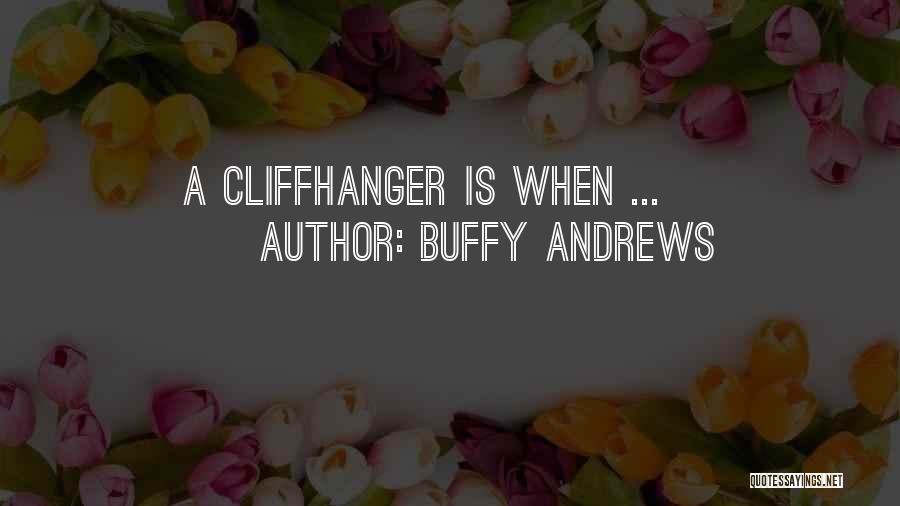 Buffy Andrews Quotes: A Cliffhanger Is When ...
