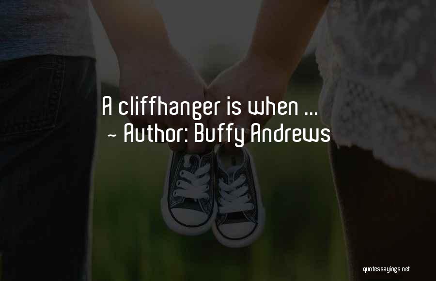 Buffy Andrews Quotes: A Cliffhanger Is When ...