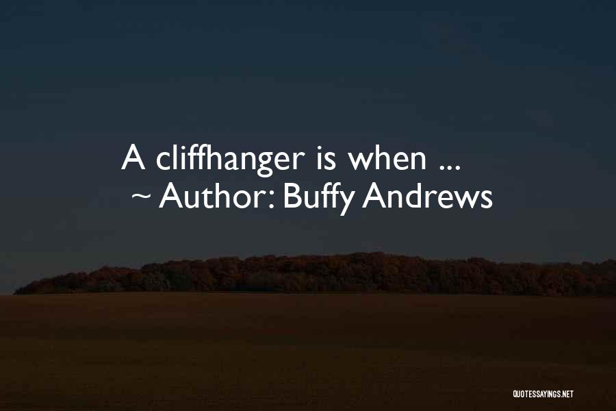 Buffy Andrews Quotes: A Cliffhanger Is When ...