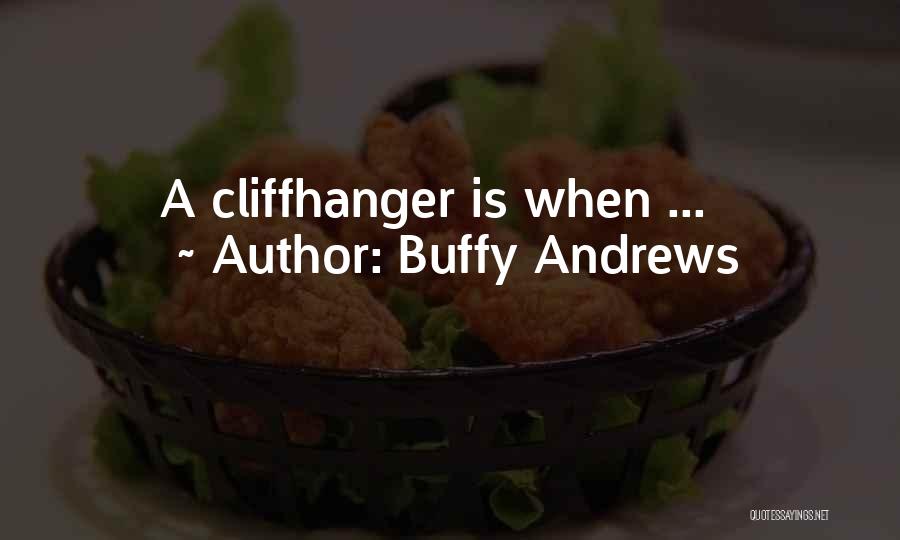 Buffy Andrews Quotes: A Cliffhanger Is When ...