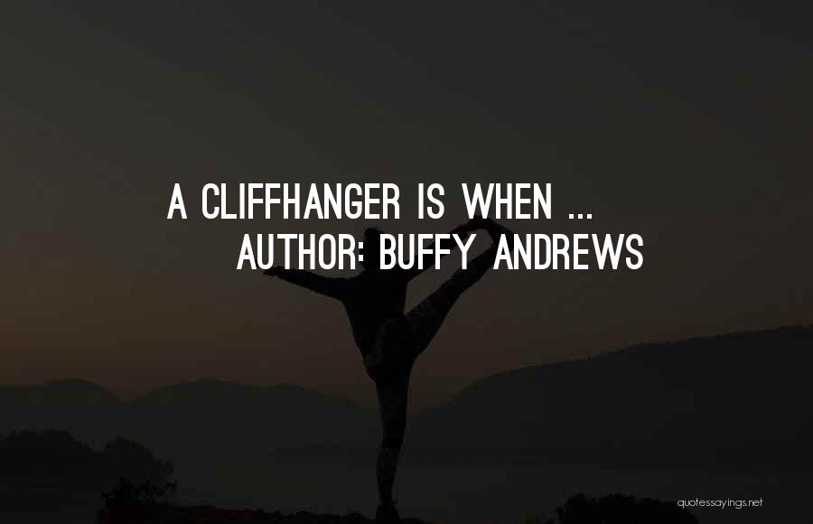 Buffy Andrews Quotes: A Cliffhanger Is When ...