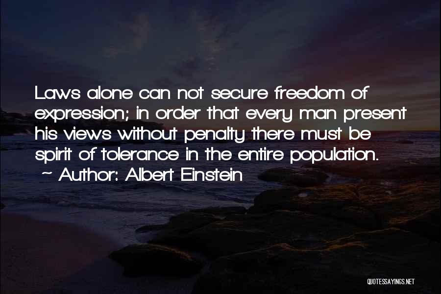 Albert Einstein Quotes: Laws Alone Can Not Secure Freedom Of Expression; In Order That Every Man Present His Views Without Penalty There Must