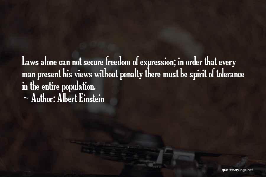 Albert Einstein Quotes: Laws Alone Can Not Secure Freedom Of Expression; In Order That Every Man Present His Views Without Penalty There Must