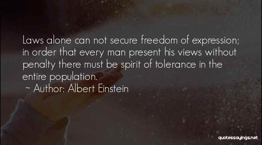 Albert Einstein Quotes: Laws Alone Can Not Secure Freedom Of Expression; In Order That Every Man Present His Views Without Penalty There Must