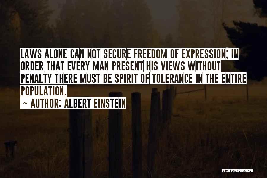 Albert Einstein Quotes: Laws Alone Can Not Secure Freedom Of Expression; In Order That Every Man Present His Views Without Penalty There Must