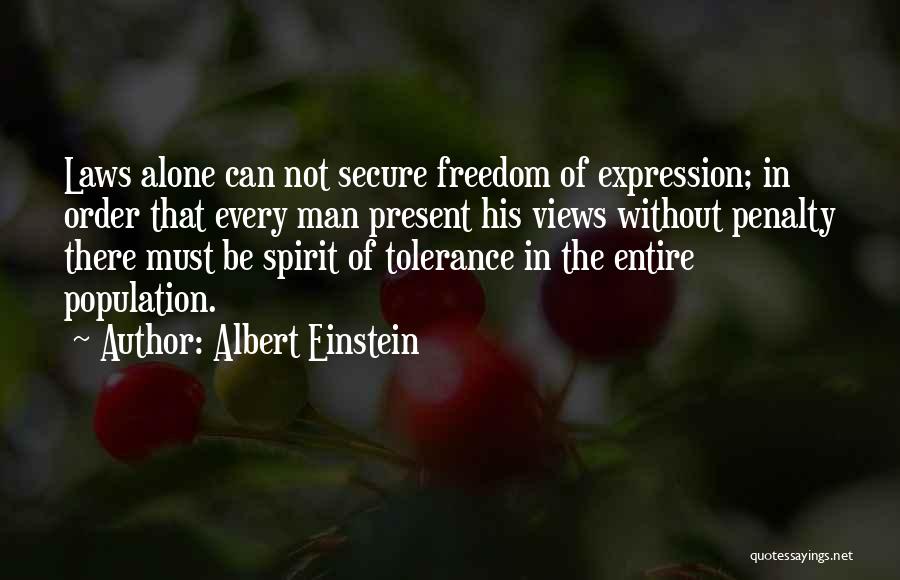 Albert Einstein Quotes: Laws Alone Can Not Secure Freedom Of Expression; In Order That Every Man Present His Views Without Penalty There Must