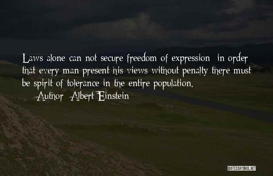 Albert Einstein Quotes: Laws Alone Can Not Secure Freedom Of Expression; In Order That Every Man Present His Views Without Penalty There Must