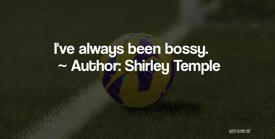 Shirley Temple Quotes: I've Always Been Bossy.
