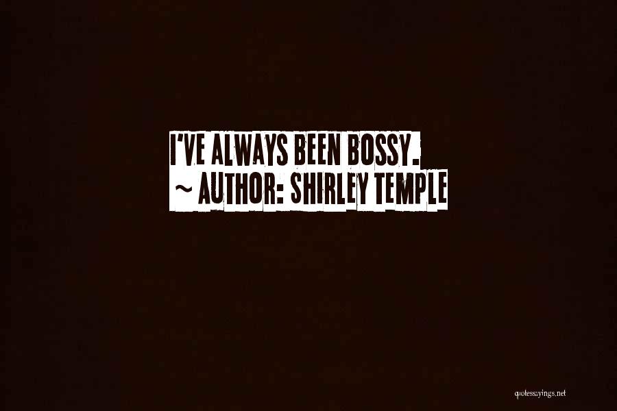 Shirley Temple Quotes: I've Always Been Bossy.
