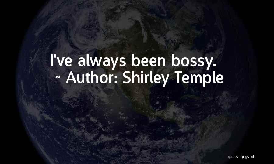 Shirley Temple Quotes: I've Always Been Bossy.