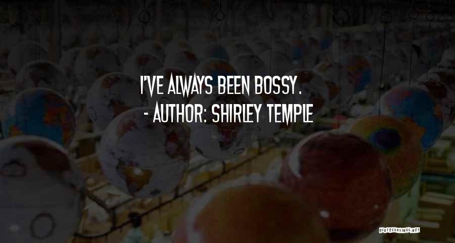 Shirley Temple Quotes: I've Always Been Bossy.