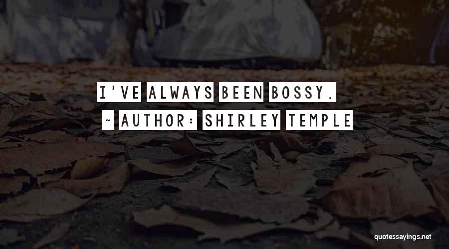 Shirley Temple Quotes: I've Always Been Bossy.
