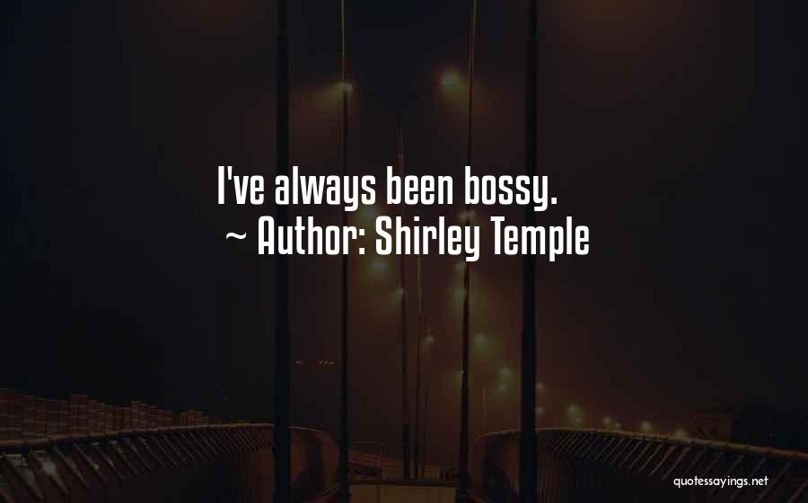 Shirley Temple Quotes: I've Always Been Bossy.