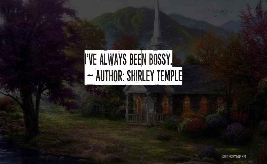 Shirley Temple Quotes: I've Always Been Bossy.