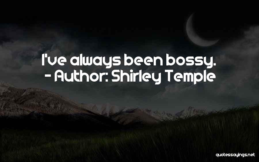 Shirley Temple Quotes: I've Always Been Bossy.