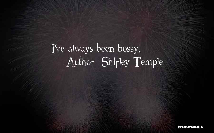 Shirley Temple Quotes: I've Always Been Bossy.
