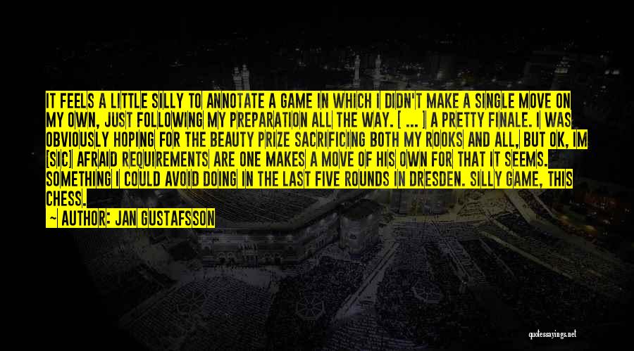 Jan Gustafsson Quotes: It Feels A Little Silly To Annotate A Game In Which I Didn't Make A Single Move On My Own,