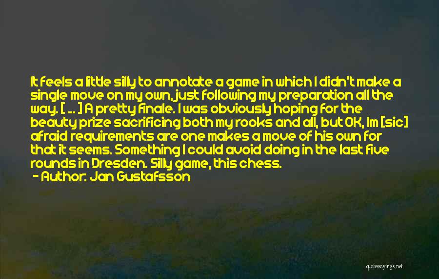 Jan Gustafsson Quotes: It Feels A Little Silly To Annotate A Game In Which I Didn't Make A Single Move On My Own,