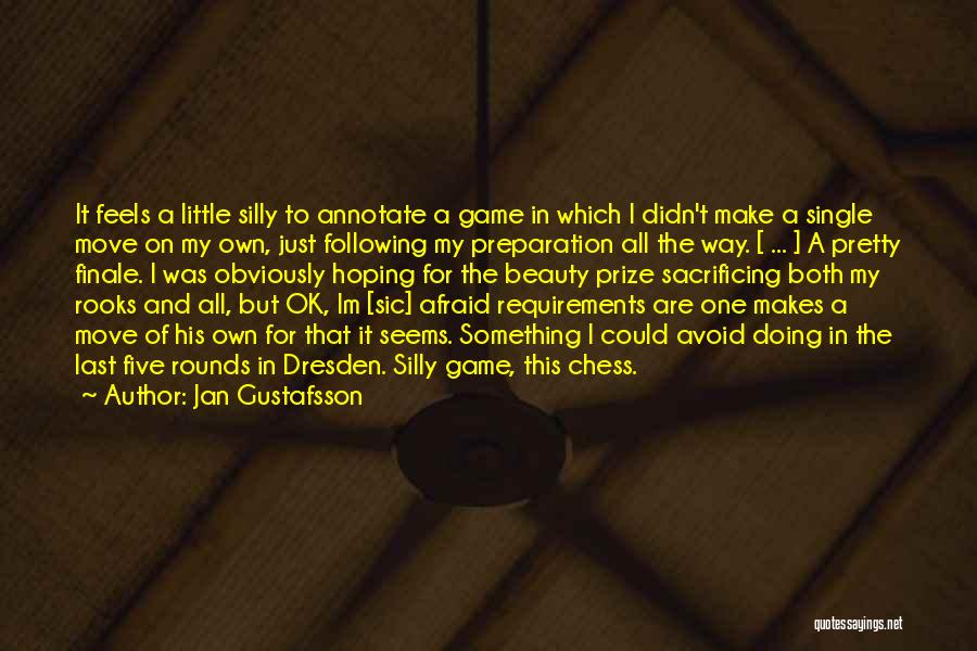 Jan Gustafsson Quotes: It Feels A Little Silly To Annotate A Game In Which I Didn't Make A Single Move On My Own,