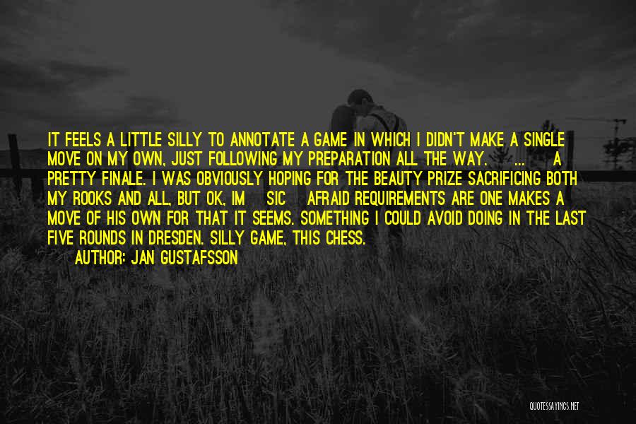 Jan Gustafsson Quotes: It Feels A Little Silly To Annotate A Game In Which I Didn't Make A Single Move On My Own,