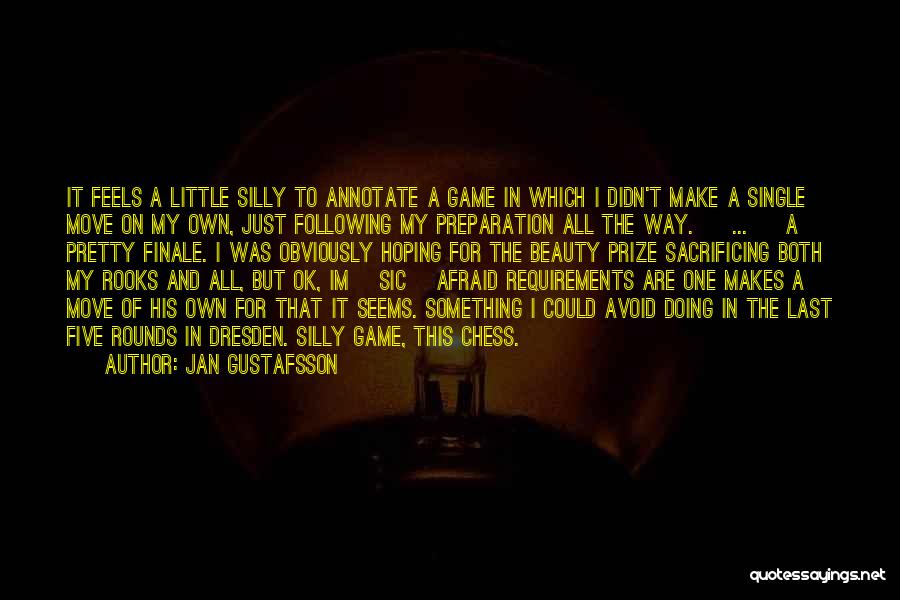 Jan Gustafsson Quotes: It Feels A Little Silly To Annotate A Game In Which I Didn't Make A Single Move On My Own,