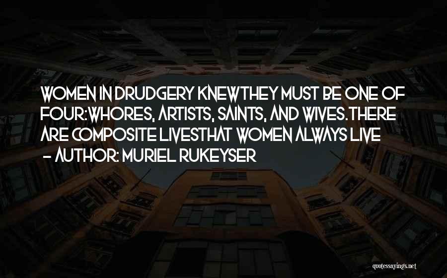 Muriel Rukeyser Quotes: Women In Drudgery Knewthey Must Be One Of Four:whores, Artists, Saints, And Wives.there Are Composite Livesthat Women Always Live