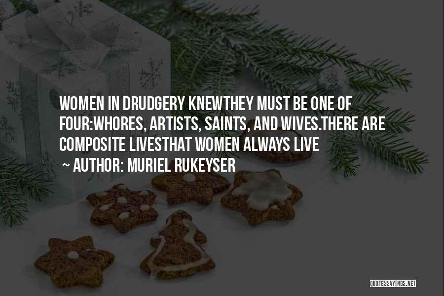 Muriel Rukeyser Quotes: Women In Drudgery Knewthey Must Be One Of Four:whores, Artists, Saints, And Wives.there Are Composite Livesthat Women Always Live