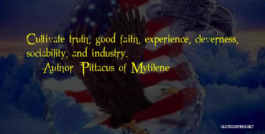Pittacus Of Mytilene Quotes: Cultivate Truth, Good Faith, Experience, Cleverness, Sociability, And Industry.