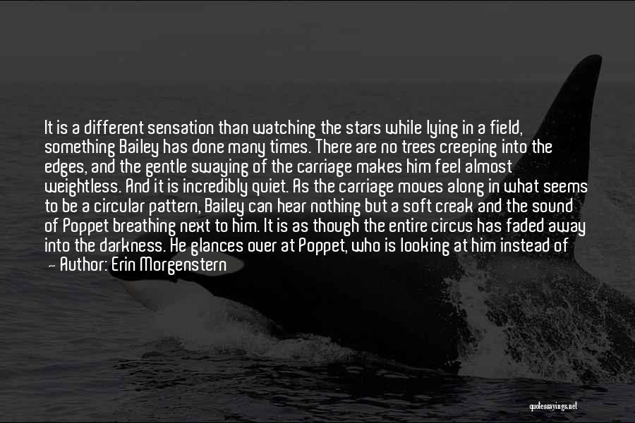 Erin Morgenstern Quotes: It Is A Different Sensation Than Watching The Stars While Lying In A Field, Something Bailey Has Done Many Times.