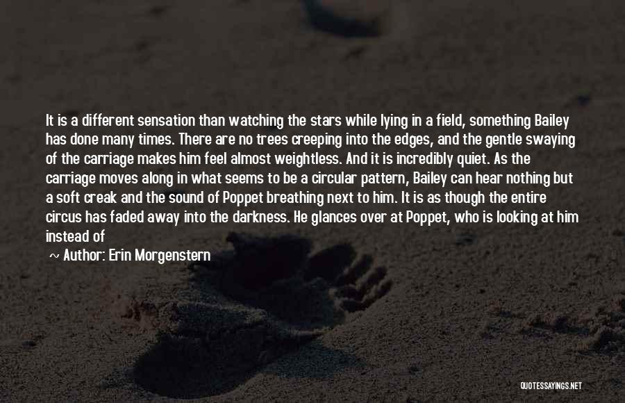 Erin Morgenstern Quotes: It Is A Different Sensation Than Watching The Stars While Lying In A Field, Something Bailey Has Done Many Times.