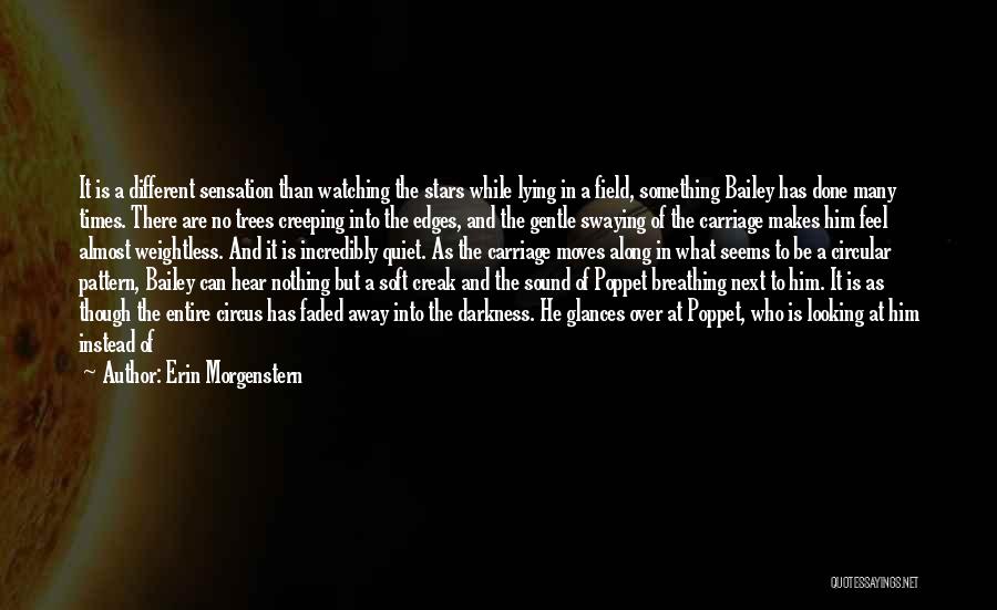 Erin Morgenstern Quotes: It Is A Different Sensation Than Watching The Stars While Lying In A Field, Something Bailey Has Done Many Times.