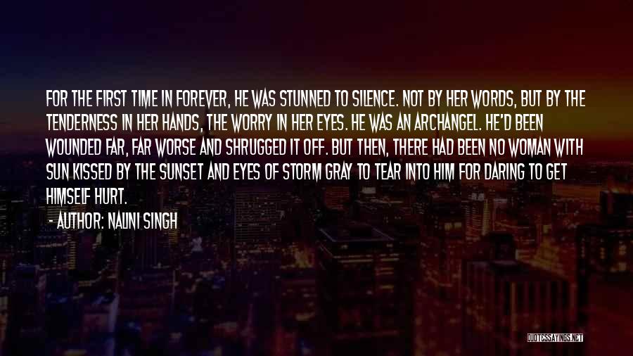 Nalini Singh Quotes: For The First Time In Forever, He Was Stunned To Silence. Not By Her Words, But By The Tenderness In