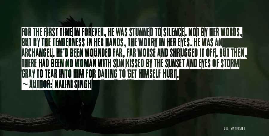 Nalini Singh Quotes: For The First Time In Forever, He Was Stunned To Silence. Not By Her Words, But By The Tenderness In