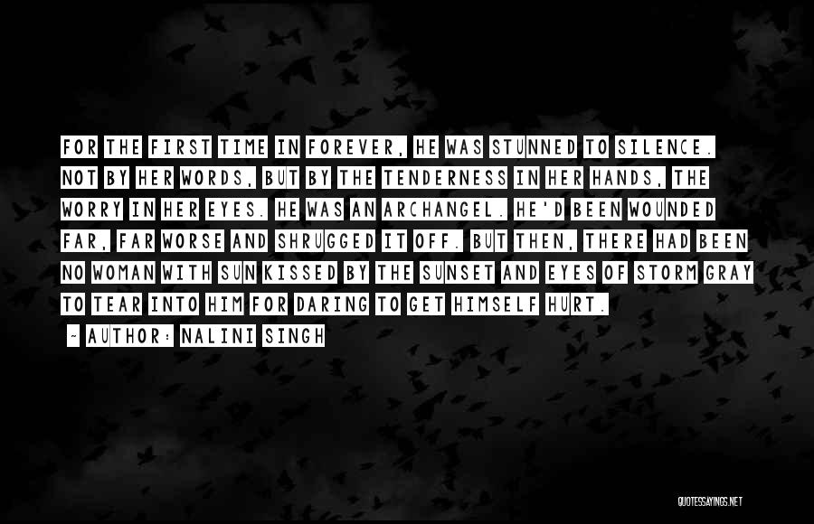 Nalini Singh Quotes: For The First Time In Forever, He Was Stunned To Silence. Not By Her Words, But By The Tenderness In