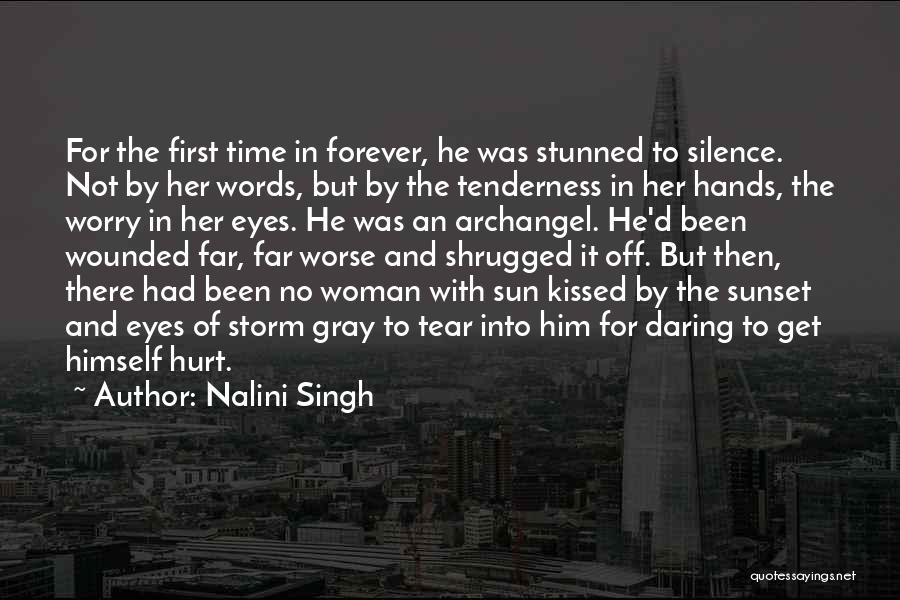 Nalini Singh Quotes: For The First Time In Forever, He Was Stunned To Silence. Not By Her Words, But By The Tenderness In