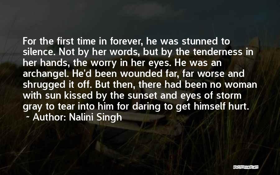 Nalini Singh Quotes: For The First Time In Forever, He Was Stunned To Silence. Not By Her Words, But By The Tenderness In