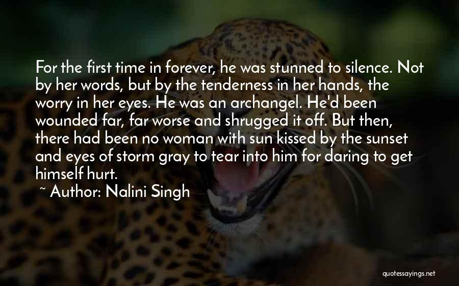 Nalini Singh Quotes: For The First Time In Forever, He Was Stunned To Silence. Not By Her Words, But By The Tenderness In