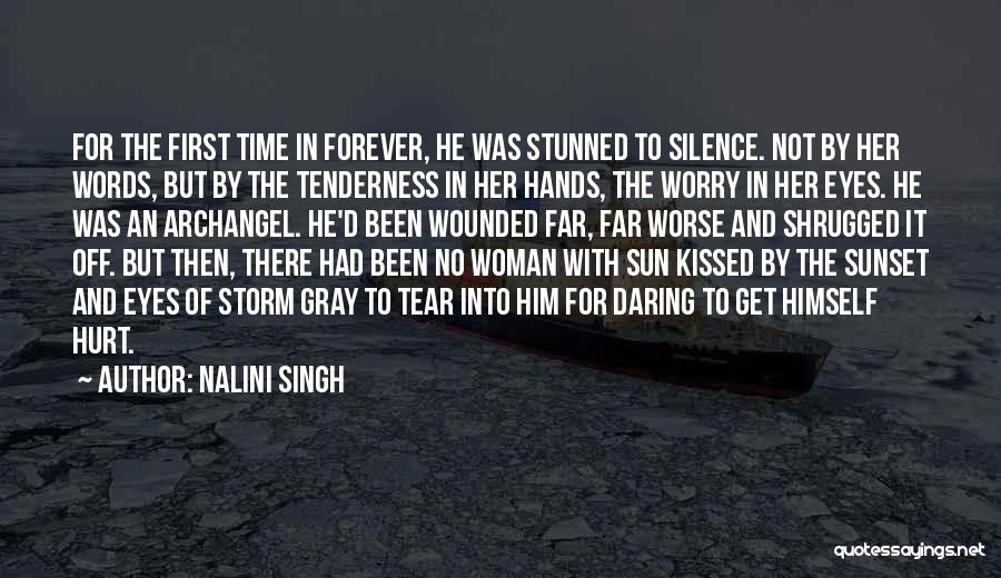 Nalini Singh Quotes: For The First Time In Forever, He Was Stunned To Silence. Not By Her Words, But By The Tenderness In