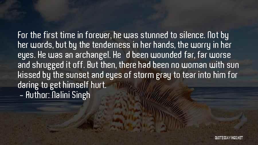 Nalini Singh Quotes: For The First Time In Forever, He Was Stunned To Silence. Not By Her Words, But By The Tenderness In