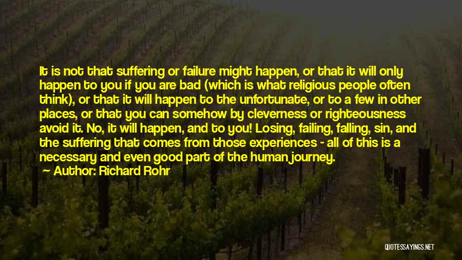 Richard Rohr Quotes: It Is Not That Suffering Or Failure Might Happen, Or That It Will Only Happen To You If You Are