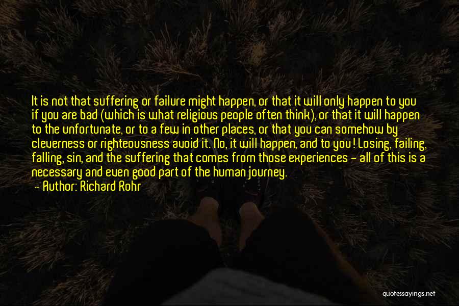 Richard Rohr Quotes: It Is Not That Suffering Or Failure Might Happen, Or That It Will Only Happen To You If You Are