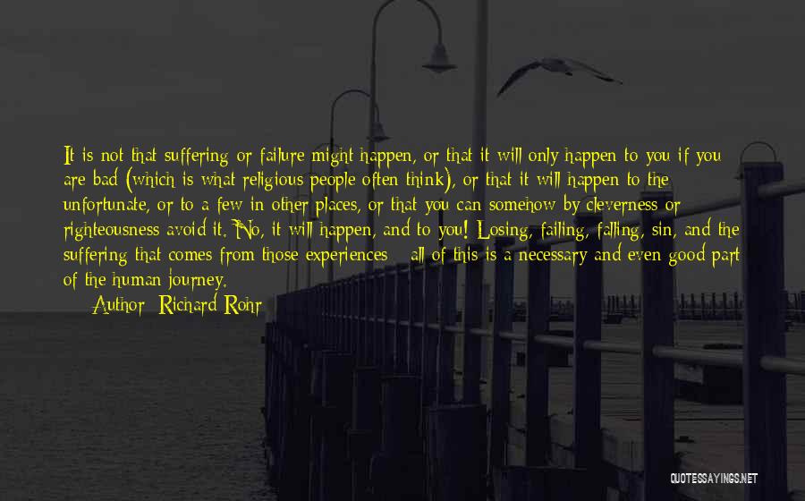 Richard Rohr Quotes: It Is Not That Suffering Or Failure Might Happen, Or That It Will Only Happen To You If You Are