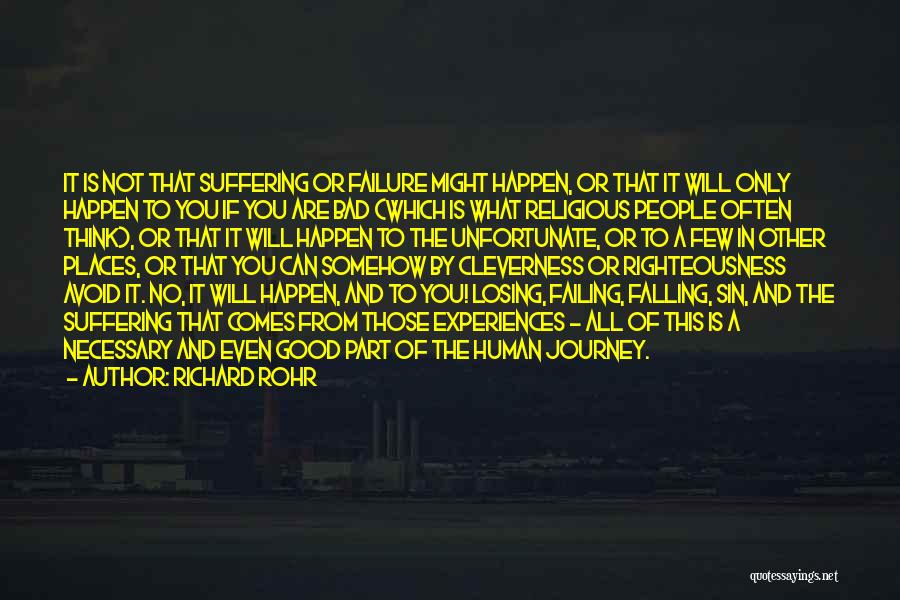 Richard Rohr Quotes: It Is Not That Suffering Or Failure Might Happen, Or That It Will Only Happen To You If You Are