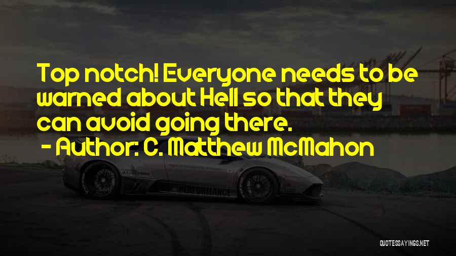 C. Matthew McMahon Quotes: Top Notch! Everyone Needs To Be Warned About Hell So That They Can Avoid Going There.