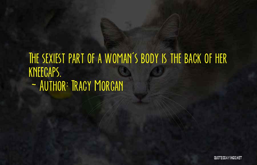 Tracy Morgan Quotes: The Sexiest Part Of A Woman's Body Is The Back Of Her Kneecaps.