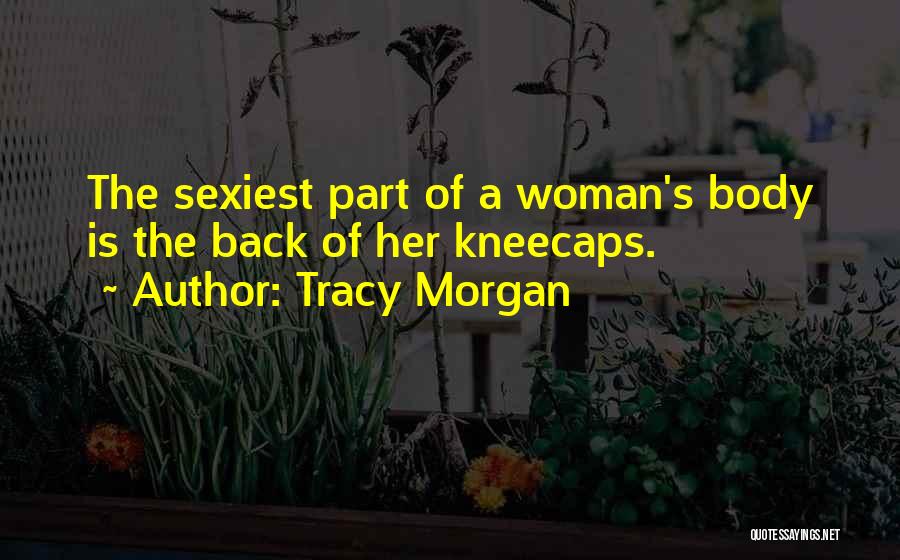 Tracy Morgan Quotes: The Sexiest Part Of A Woman's Body Is The Back Of Her Kneecaps.