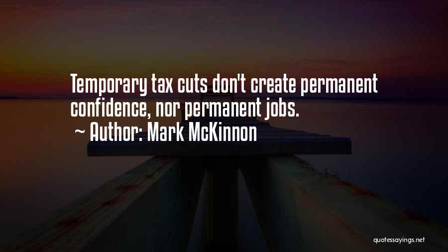 Mark McKinnon Quotes: Temporary Tax Cuts Don't Create Permanent Confidence, Nor Permanent Jobs.